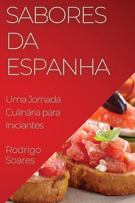 Sabores da Espanha: Uma Jornada Culinária para Iniciantes