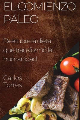 El Comienzo Paleo: Descubre la dieta que transformó la humanidad