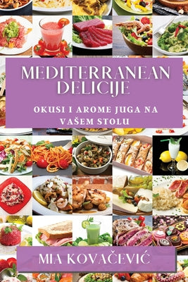 Mediterranean Delicije: Okusi i Arome Juga na Vasem Stolu