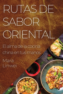 Rutas de Sabor Oriental: El alma de la cocina china en tus manos