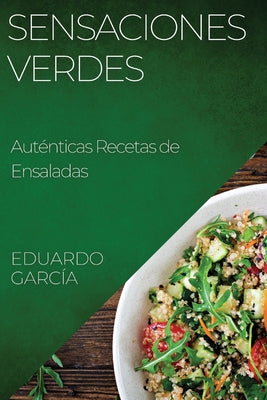 Sensaciones Verdes: Auténticas Recetas de Ensaladas