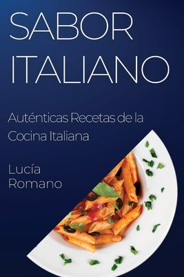 Sabor Italiano: Auténticas Recetas de la Cocina Italiana