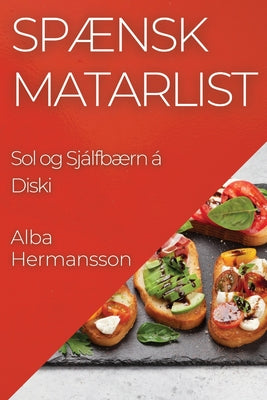 Spænsk Matarlist: Sol og Sjálfbærn á Diski