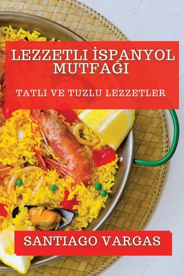 Lezzetli &#304;spanyol Mutfa&#287;&#305;: Tatl&#305; ve Tuzlu Lezzetler