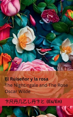 El Ruiseñor y la Rosa / The Nightingale and The Rose: Tranzlaty Español English