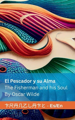 El Pescador y su Alma / The Fisherman and his Soul: Tranzlaty Español / English