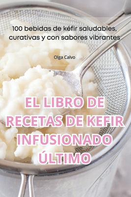 El Libro de Recetas de Kefir Infusionado Último