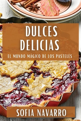 Dulces Delicias: El Mundo Mágico de los Pasteles