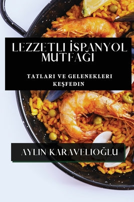 Lezzetli İspanyol Mutfağı: Tatları ve Gelenekleri Keşfedin