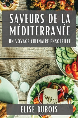 Saveurs de la Méditerranée: Un Voyage Culinaire Ensoleillé