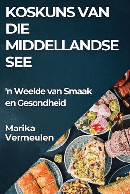 Koskuns van die Middellandse See: 'n Weelde van Smaak en Gesondheid