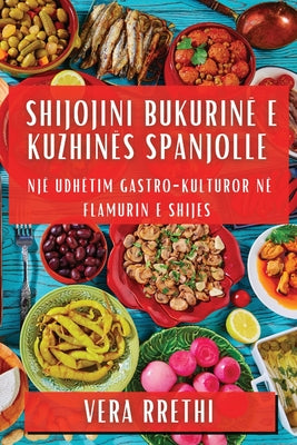 Shijojini Bukurinë e Kuzhinës Spanjolle: Një Udhëtim Gastro-Kulturor në Flamurin e Shijes