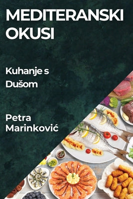 Mediteranski Okusi: Kuhanje s Dusom