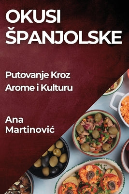 Okusi Spanjolske: Putovanje Kroz Arome i Kulturu