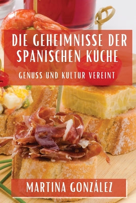 Die Geheimnisse der Spanischen Küche: Genuss und Kultur vereint