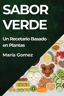 Sabor Verde: Un Recetario Basado en Plantas