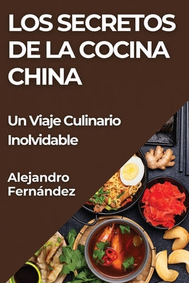 Los Secretos de la Cocina China: Un Viaje Culinario Inolvidable