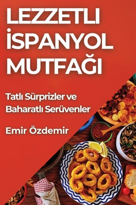 Lezzetli İspanyol Mutfağı: Tatlı Sürprizler ve Baharatlı Serüvenler