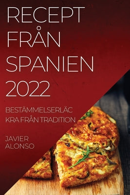 Recept Från Spanien 2022: Bestämmelserläckra Från Tradition