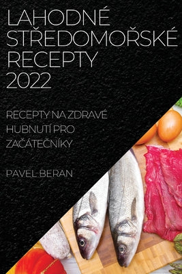 Lahodné StŘedomoŘské Recepty 2022: Recepty Na Zdravé Hubnutí Pro ZaČáteČníky