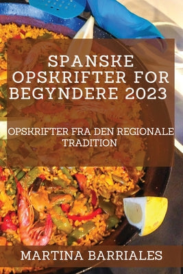 Spanske opskrifter for begyndere 2023: Opskrifter fra den regionale tradition