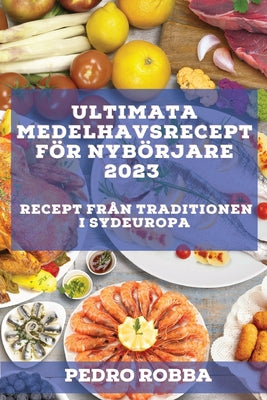 Ultimata medelhavsrecept för nybörjare 2023: Recept från traditionen i Sydeuropa