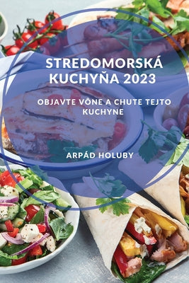 Stredomorská kuchyňa 2023: Objavte vône a chute tejto kuchyne