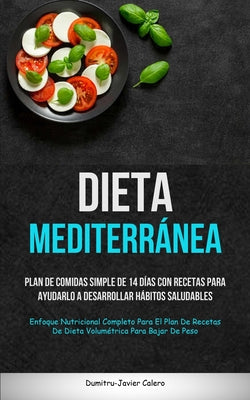 Dieta Mediterránea: Plan de comidas simple de 14 días con recetas para ayudarlo a desarrollar hábitos saludables (Enfoque nutricional comp