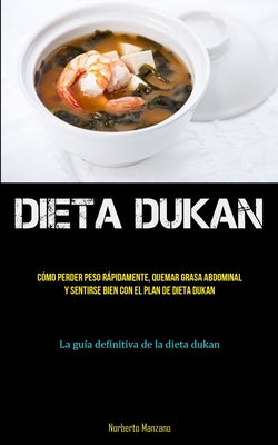 Dieta Dukan: Todo lo que necesita saber sobre la dieta dukan para perder peso y quemar grasa de manera efectiva (La verdad sobre la