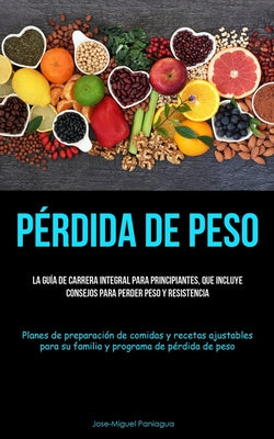 Pérdida De Peso: La guía de carrera integral para principiantes, que incluye consejos para perder peso y resistencia (Planes de prepara