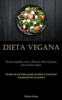 Dieta Vegana: Recetas asequibles, sanas y deliciosas a base de plantas para una dieta vegana (Un plan de comidas puede ayudarlo a ma