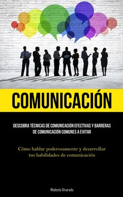 Comunicación: Descubra técnicas de comunicación efectivas y barreras de comunicación comunes a evitar (Cómo hablar poderosamente y d