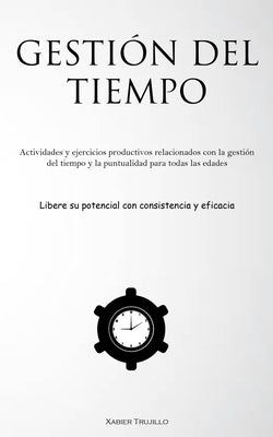 Gestión Del Tiempo: Actividades y ejercicios productivos relacionados con la gestión del tiempo y la puntualidad para todas las edades (Li