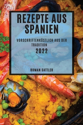 Rezepte Aus Spanien 2022: Vorschriftenköstlich Aus Der Tradition