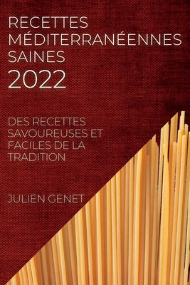 Recettes Méditerranéennes Saines 2022: Des Recettes Savoureuses Et Faciles de la Tradition