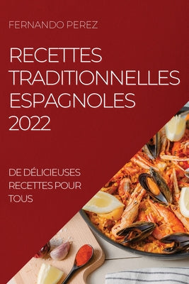 Recettes Traditionnelles Espagnoles 2022: de Délicieuses Recettes Pour Tous