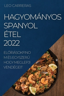 Hagyományos Spanyol Étel 2022: El&#336;írásokfinom És Egyszer&#368; Hogy Meglepji Vendégeit