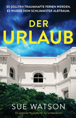 Der Urlaub: Ein packender Psychothriller mit Suchtpotential