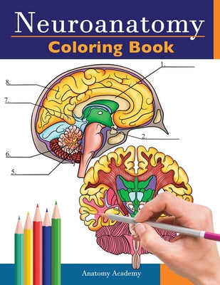 Neuroanatomy Coloring Book: Incredibly Detailed Self-Test Human Brain Coloring Book for Neuroscience Perfect Gift for Medical School Students, Nur