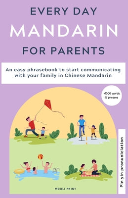 Everyday Mandarin for Parents: An easy phrasebook to start communicating with your family in Mandarin Chinese