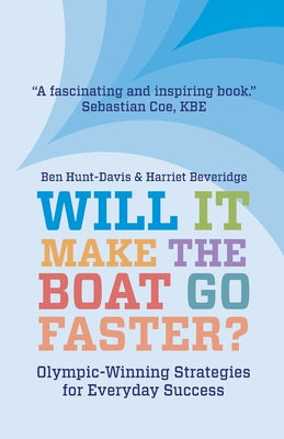 Will It Make The Boat Go Faster?: Olympic-winning Strategies for Everyday Success