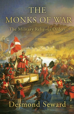 The Monks of War: The military religious orders