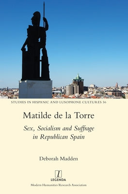 Matilde de la Torre: Sex, Socialism and Suffrage in Republican Spain