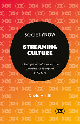 Streaming Culture: Subscription Platforms and the Unending Consumption of Culture