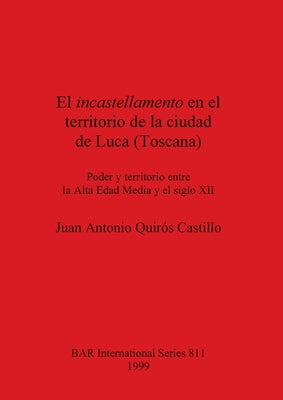 El incastellamento en el territorio de la ciudad de Luca (Toscana): Poder y territorio entre la Alta Edad Media y el siglo XII