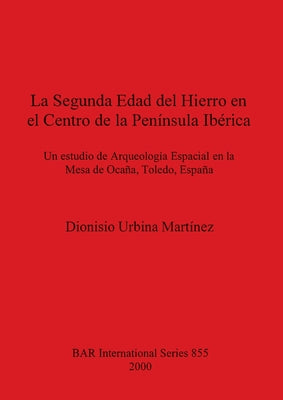 La Segunda Edad del Hierro en el Centro de la Península Ibérica: Un estudio de Arqueología Espacial en la Mesa de Ocaña, Toledo, España