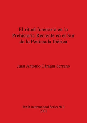 El ritual funerario en la Prehistoria Reciente en el Sur de la Península Ibérica