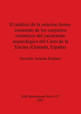 El análisis de la relación forma-contenido de los conjuntos cerámicos del yacimiento arqueológico del Cerro de la Encina (Granada, España)