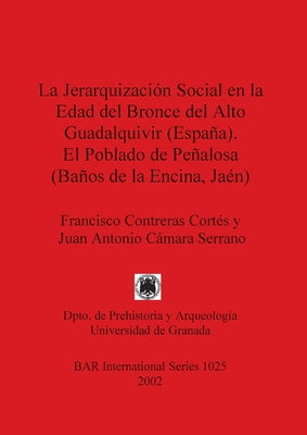 La Jerarquización Social en la Edad del Bronce del Alto Guadalquivir (España). El Poblado de Peñalosa (Baños de la Encina, Jaén)