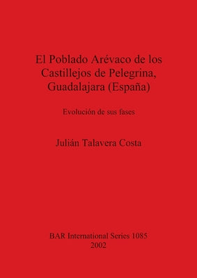 El Poblado Arévaco de los Castillejos de Pelegrina, Guadalajara (España): Evolución de sus fases